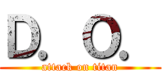 Ｄ．Ｏ． (attack on titan)