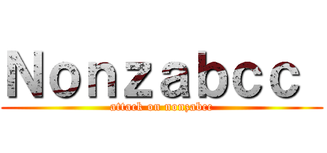 Ｎｏｎｚａｂｃｃ  (attack on nonzabcc)