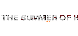 ＴＨＥ ＳＵＭＭＥＲ ＯＦ ＨＥＲＯ (夏日英雄榜)