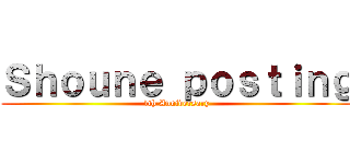 Ｓｈｏｕｎｅ ｐｏｓｔｉｎｇ (1th Anniversary)