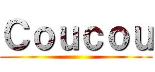 Ｃｏｕｃｏｕ ()