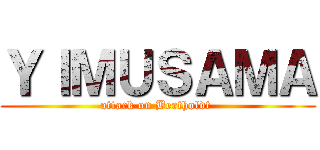 ＹＩＭＵＳＡＭＡ (attack on Bertholdt )