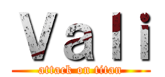 Ｖａｌｉ (attack on titan)