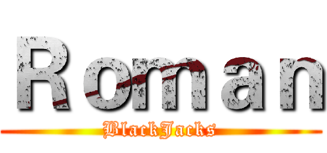 Ｒｏｍａｎ (BlackJacks)