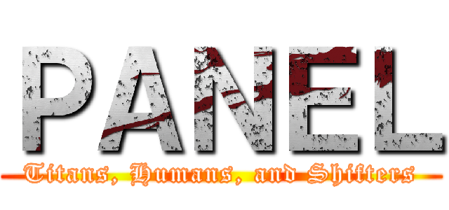 ＰＡＮＥＬ (Titans, Humans, and Shifters)
