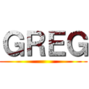 ＧＲＥＧ ()