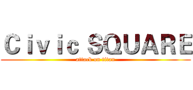 Ｃｉｖｉｃ ＳＱＵＡＲＥ (attack on titan)