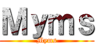 Ｍｙｍｓ (Myms)