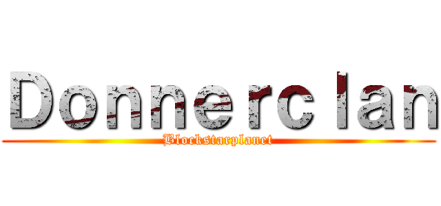 Ｄｏｎｎｅｒｃｌａｎ (Blockstarplanet)