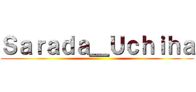 Ｓａｒａｄａ＿Ｕｃｈｉｈａ ()