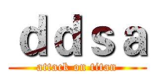 ｄｄｓａ (attack on titan)