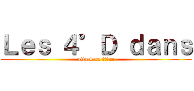 Ｌｅｓ ４°Ｄ ｄａｎｓ (attack on titan)