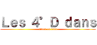 Ｌｅｓ ４°Ｄ ｄａｎｓ (attack on titan)