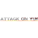 ＡＴＴＡＣＫ ＯＮ ＹＵＫＩＳＨＩＮ (unaunakingdom)