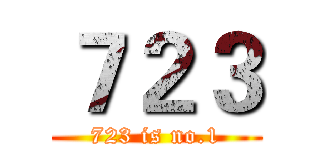 ７２３ (723 is no.1)