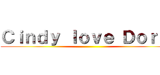 Ｃｉｎｄｙ ｌｏｖｅ Ｄｏｒｉｅ ()