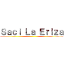 Ｓａｃｉ Ｌａ Ｅｒｉｚａ ()