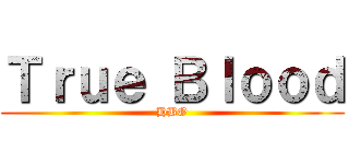 Ｔｒｕｅ Ｂｌｏｏｄ (HBO)