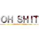 ＯＨ ＳＨＩＴ (attack on titan)