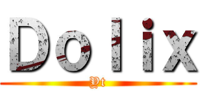 Ｄｏｌｉｘ (Yt)