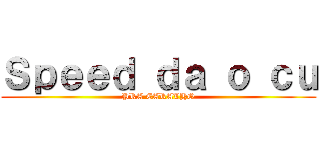 Ｓｐｅｅｄ ｄａ ｏ ｃｕ (PRA CARALHO)