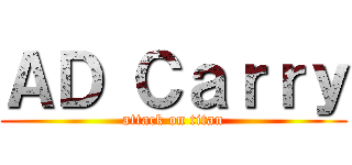 ＡＤ Ｃａｒｒｙ (attack on titan)