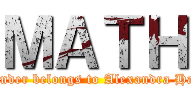 ＭＡＴＨ (this binder belongs to Alexandra Hannam)