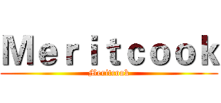 Ｍｅｒｉｔｃｏｏｋ (Meritcook)