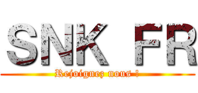 ＳＮＫ ＦＲ (Rejoignez nous !)