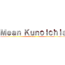 Ｍｅａｎ Ｋｕｎｏｉｃｈｉｓ (Animes)