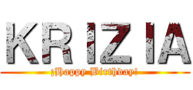 ＫＲＩＺＩＡ (¡Happy Birthday!)