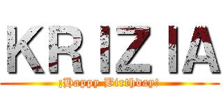 ＫＲＩＺＩＡ (¡Happy Birthday!)