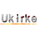 Ｕｋｉｒｋｅ (attack on titan)
