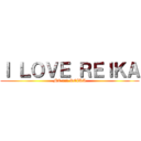 Ｉ ＬＯＶＥ ＲＥＩＫＡ (ME and REIKA)