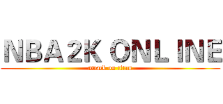 ＮＢＡ２Ｋ ＯＮＬＩＮＥ (attack on titan)