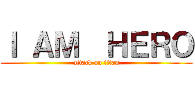 Ｉ ＡＭ  ＨＥＲＯ (attack on titan)