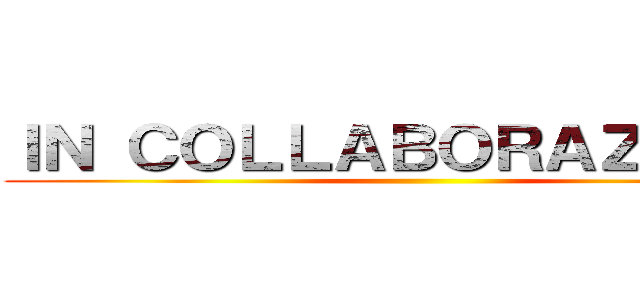 ＩＮ ＣＯＬＬＡＢＯＲＡＺＩＯＮＥ ()