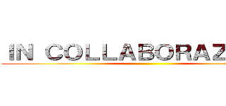 ＩＮ ＣＯＬＬＡＢＯＲＡＺＩＯＮＥ ()
