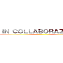 ＩＮ ＣＯＬＬＡＢＯＲＡＺＩＯＮＥ ()