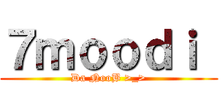 ７ｍｏｏｄｉ  (Da NooB >_>)