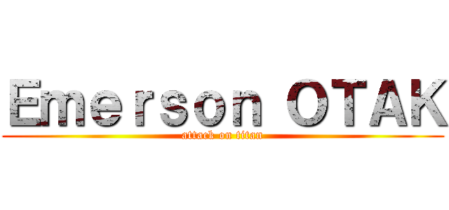 Ｅｍｅｒｓｏｎ ＯＴＡＫ (attack on titan)