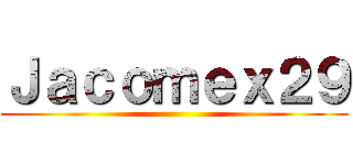Ｊａｃｏｍｅｘ２９ ()
