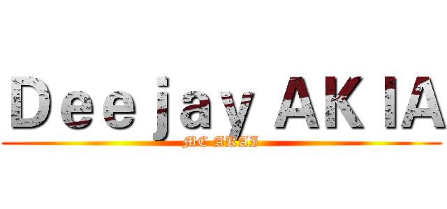 Ｄｅｅｊａｙ ＡＫＩＡ (MC AKAI)