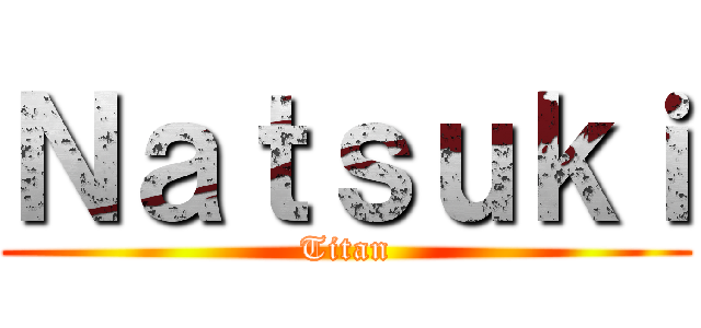 Ｎａｔｓｕｋｉ (Titan)