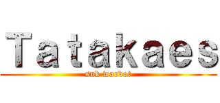 Ｔａｔａｋａｅｓ (snk warbot)