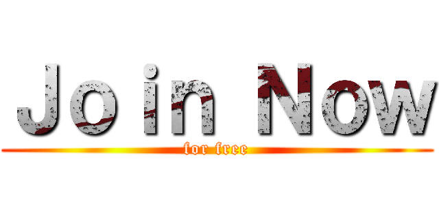 Ｊｏｉｎ Ｎｏｗ (for free)