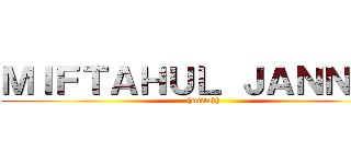 ＭＩＦＴＡＨＵＬ ＪＡＮＮＡＨ ((miftah))