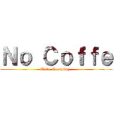 Ｎｏ Ｃｏｆｆｅ (Cafe Cosplay )