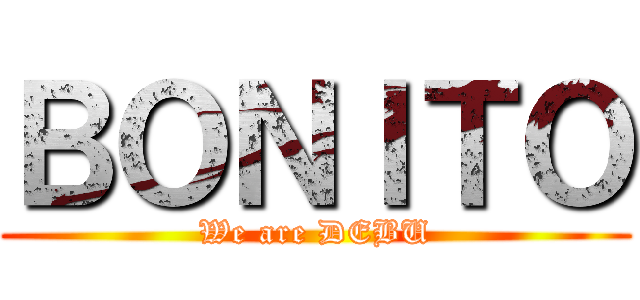 ＢＯＮＩＴＯ (We are DEBU)