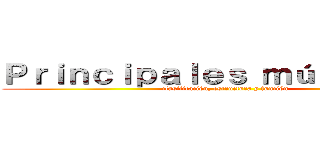 Ｐｒｉｎｃｉｐａｌｅｓ ｍúｓｃｕｌｏｓ (clasificación, estructura y función)